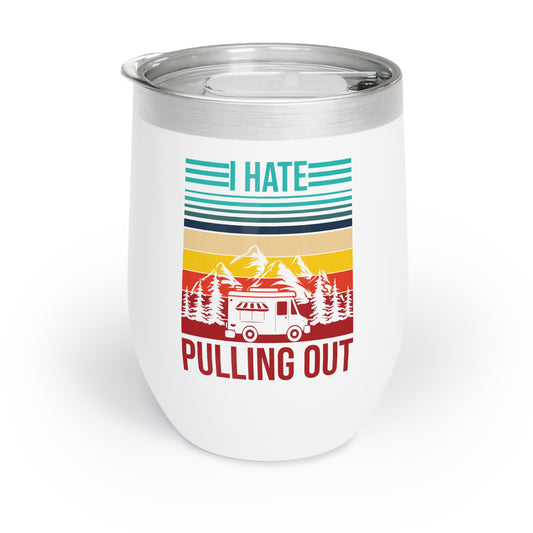 I Hate Pulling Out Camper RV Camping Trailer Funny Gift Chill Wine Tumbler