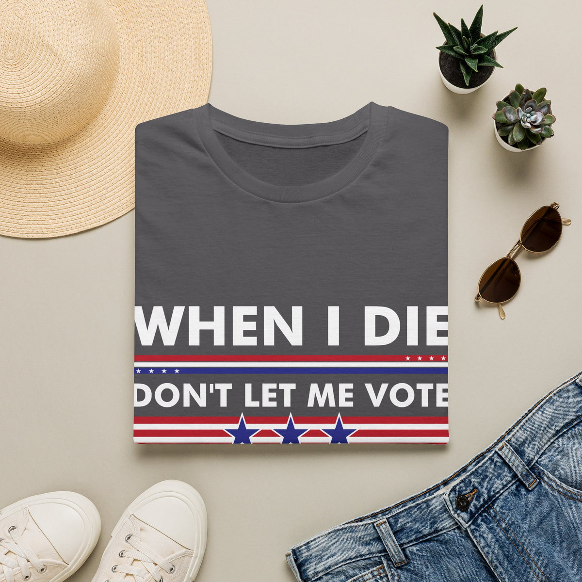 Funny When I Die Dont Let Me Vote Democrat Sarcastic T-Shirt Men Women