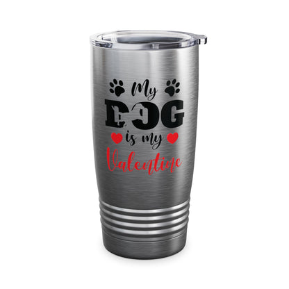 Funny My Dog is My Valentine Dog Lovers Tumbler For Men Women Tumbler