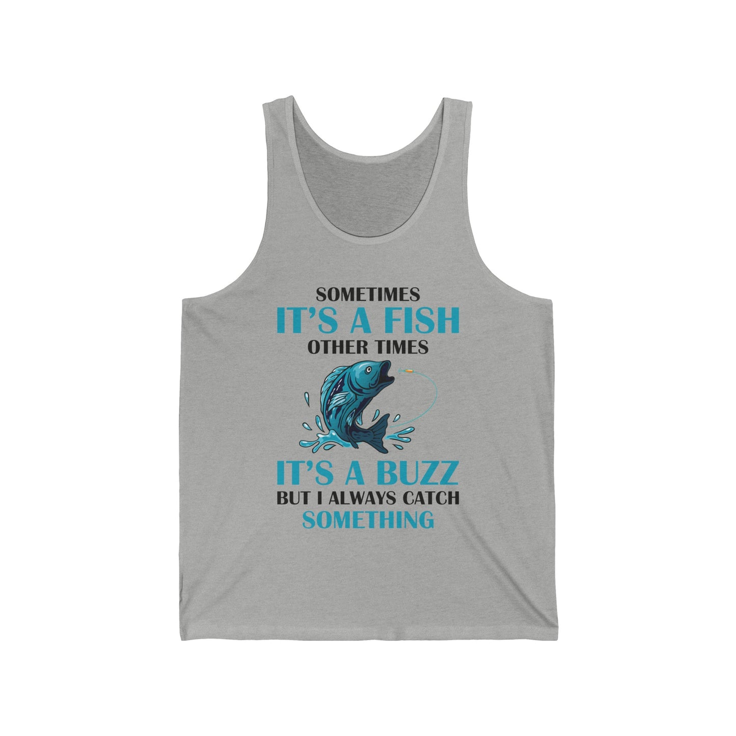 Funny Sometimes It's A Fish, Other Times It's A Buzz But I Always Fishing Fisherman Tank Top