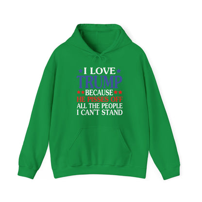 Funny I Love Trump Because He Pisses Off The People I Can't Stand Hoodie For Men Women Hoodie