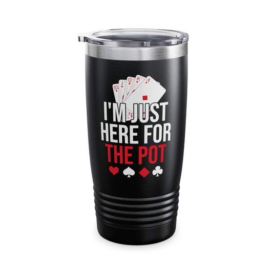 I'm Just Here For The Pot Poker Casino Funny Tumbler Men Women