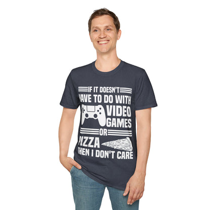 If It Doesn't Have To Do With Video Game Or Pizza Then I Don't Care Funny Gamers Pizza Lovers T-Shirt