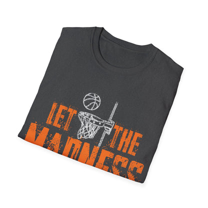 Let The Madness Begin Basketball Madness College March T-Shirt