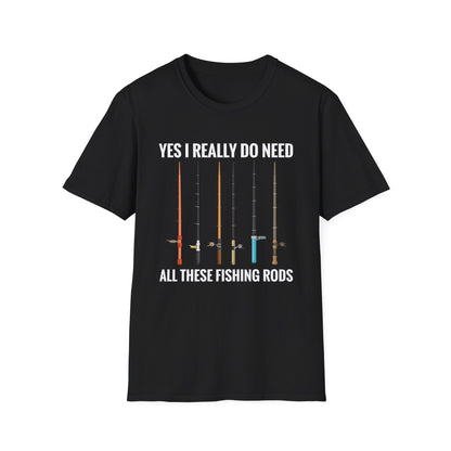 Yes I Really Do Need All These Fishing Rods Funny Fisherman T-Shirt For Men Women T-Shirt