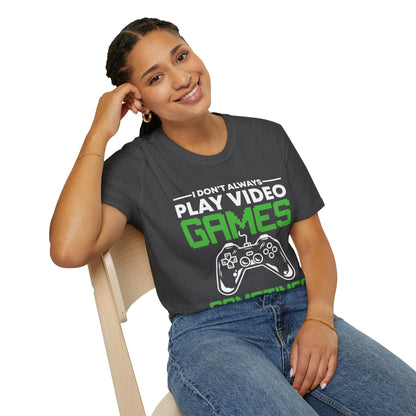 Funny I Don't Always Play Video Games, Gifts For Gamers Gaming Men Women Kids T-Shirt