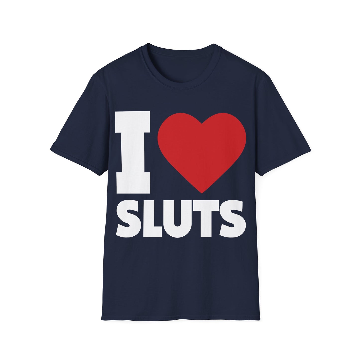 I Love Sluts Shirt I Heart Sluts Baby Tee T-Shirt For Men Women T-Shirt