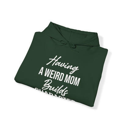 Having A Weird Mom Builds Character Funny Mothers Day Hoodie for Men Women