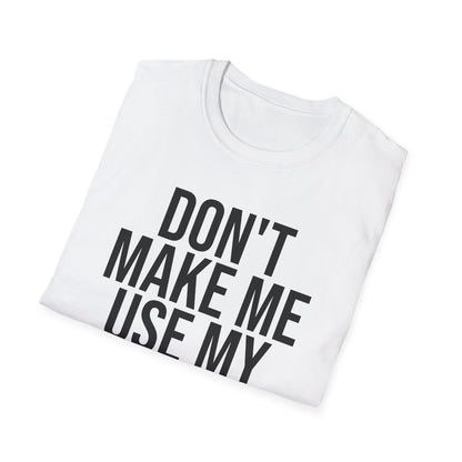 Teacher Funny Gift Don't Make Me Use My Teacher Voice School T-Shirt