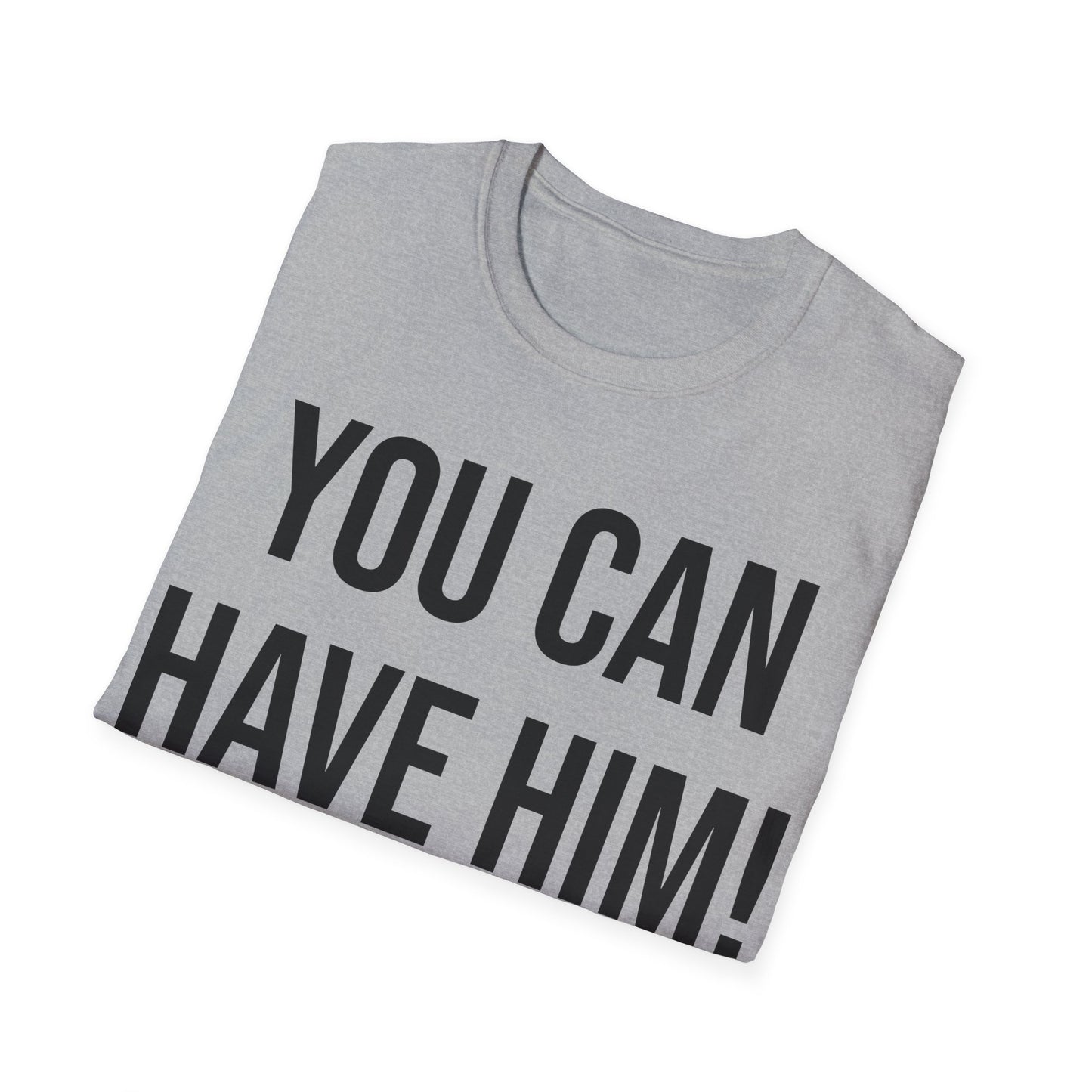 Funny You Can Have Him Country Music Lovers Novelty T-Shirt Men Women