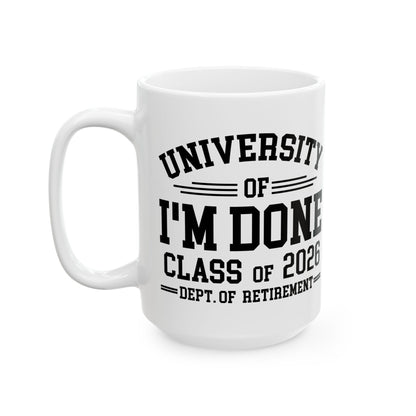 University Of I'm Done Retirement Class of 2026 Funny Career Graduation Coffee Mug For Men Women