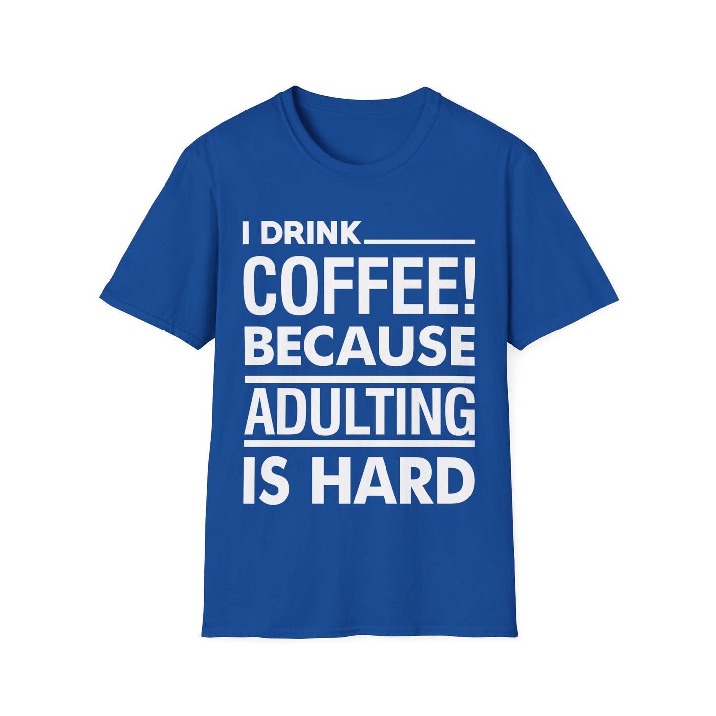 Funny I Drink Coffee! Because Adulting is Hard Sarcastic Sarcasm T-Shirt Men Women