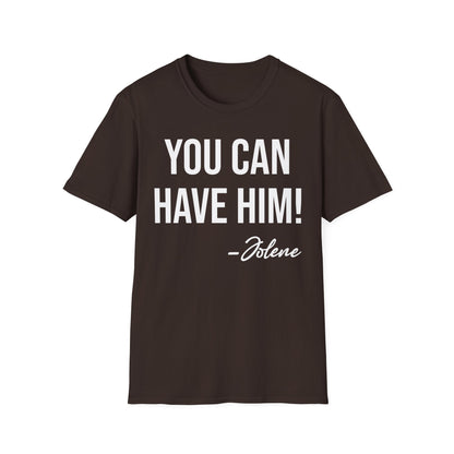 Funny You Can Have Him Country Music Lovers Novelty T-Shirt Men Women