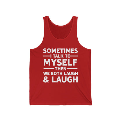 Funny Sometimes I Talk To Myself Then We Both Laugh And Laugh Humor Joke Tank Tops For Men Women