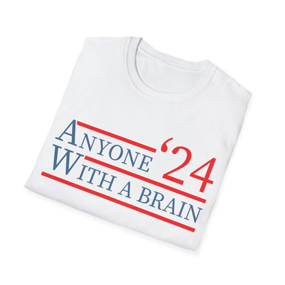 Anyone With A Brain 2024 Funny Presidential Election T-Shirt For Men Women T-Shirt