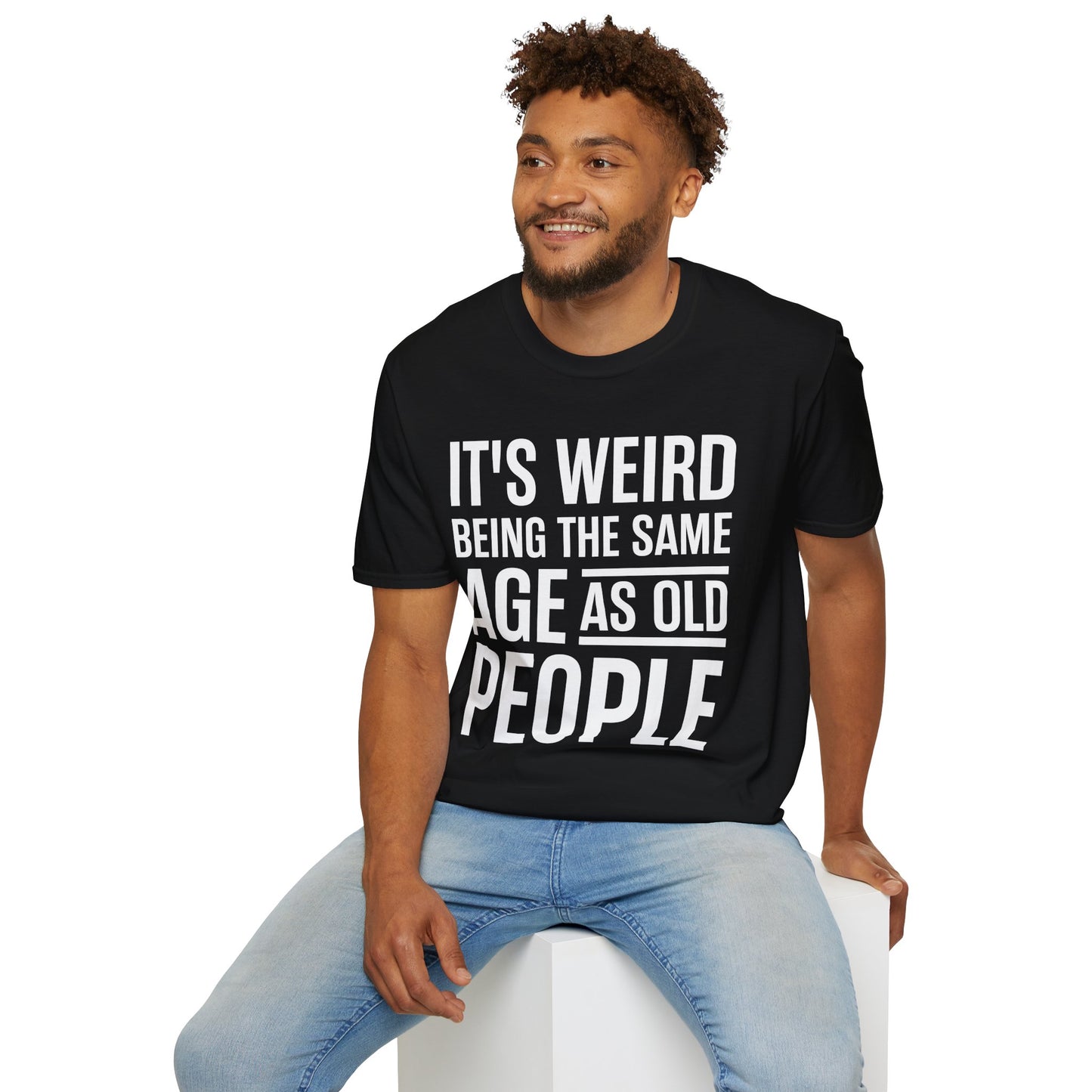 Funny Its Weird Being The Same Age As Old People Humor Grandpa T-Shirt
