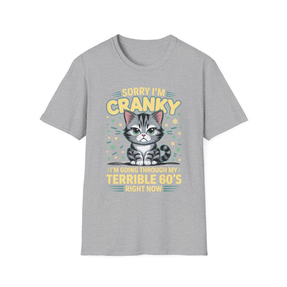 Funny Cat Sorry I'm Cranky I'm Going Through My Terrible 60's Unisex T-Shirt