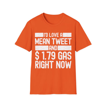 Funny Id Love A Mean Tweet And 1.79 Gas Right Now Trump 2024 Fathers Day T-Shirt