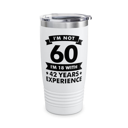 Funny I'm Not 60 Experience 60th Birthday Gift Tumbler Men Women