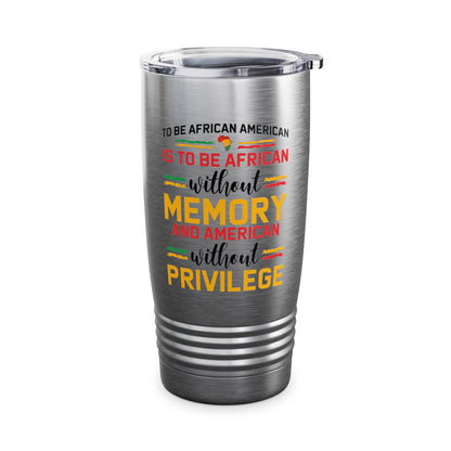 African American is to be African Without Memory Black Gifts Tumbler For Men Women