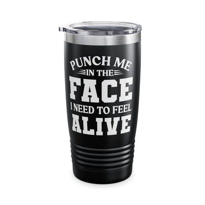 Funny Punch Me In The Face I Need To Feel Quote Joke Tumbler For Men Women