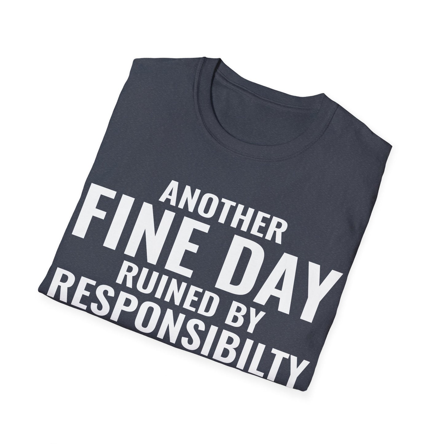 Funny Another Fine Day Ruined By Responsibility Sarcastic T-Shirt For Men Women T-Shirt