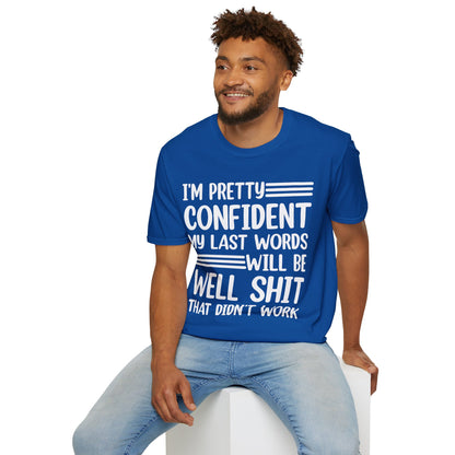 Funny I Am Pretty Confident My Last Words Will Be Well Didn't Work Sarcastic T-Shirt