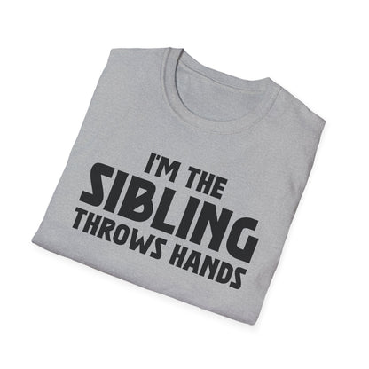 Funny Sarcastic Saying I'm The Sibling That Throws Hands Brother Sister T-Shirt For Men Women T-Shirt