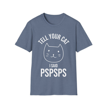 Funny Tell Your Cat I Said Pspsps Cat Lover Kitten T-Shirt Men Women