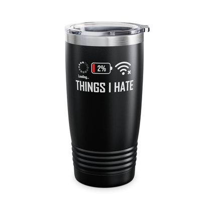 Things I Hate Gamer Computer Science Programmer Coding Low WIFI Charging Loading  Tumbler