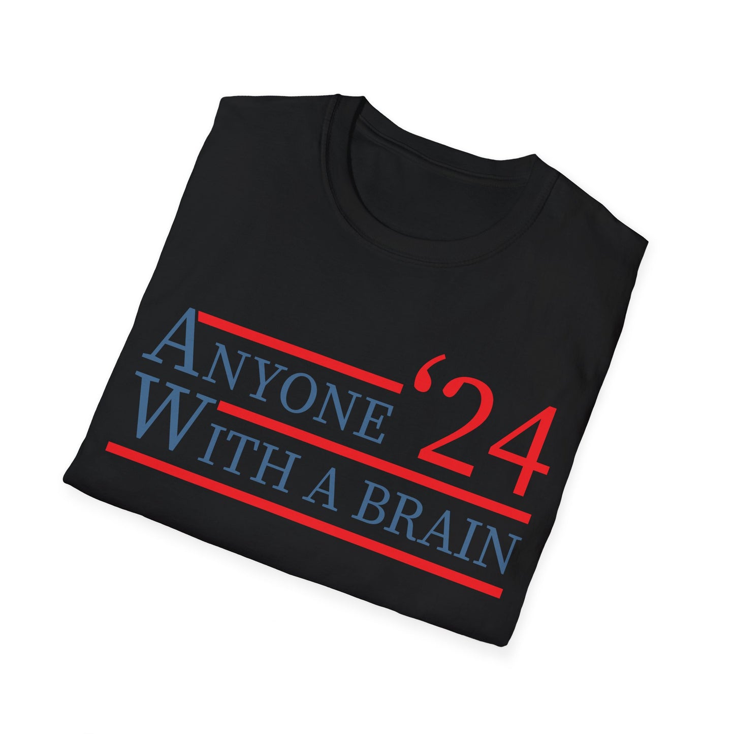 Anyone With A Brain 2024 Funny Presidential Election T-Shirt For Men Women T-Shirt