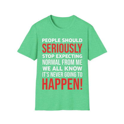 Funny People Should Seriously Stop Expecting Normal from Me Sarcastic T-Shirt