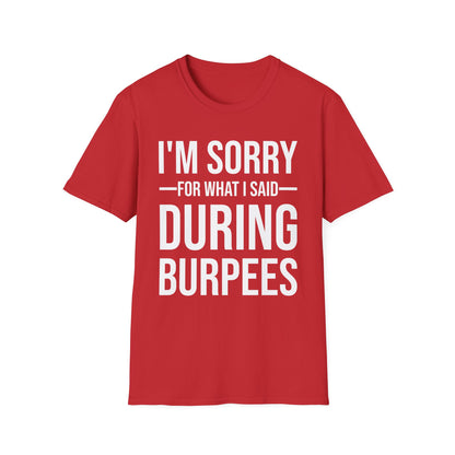 Funny I Am Sorry For What I Said During Burpees Gym Workout T-Shirt Men Women