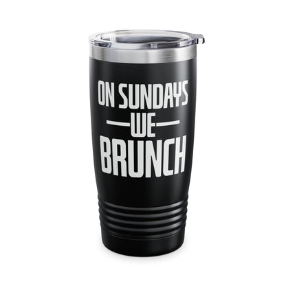 On Sundays We Brunch Friend Gift Sunday Weekend Tumbler Men Women