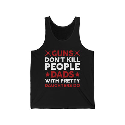 Guns Don't Kill People Dads with Pretty Daughters Humor Dad Men's Tank Tops
