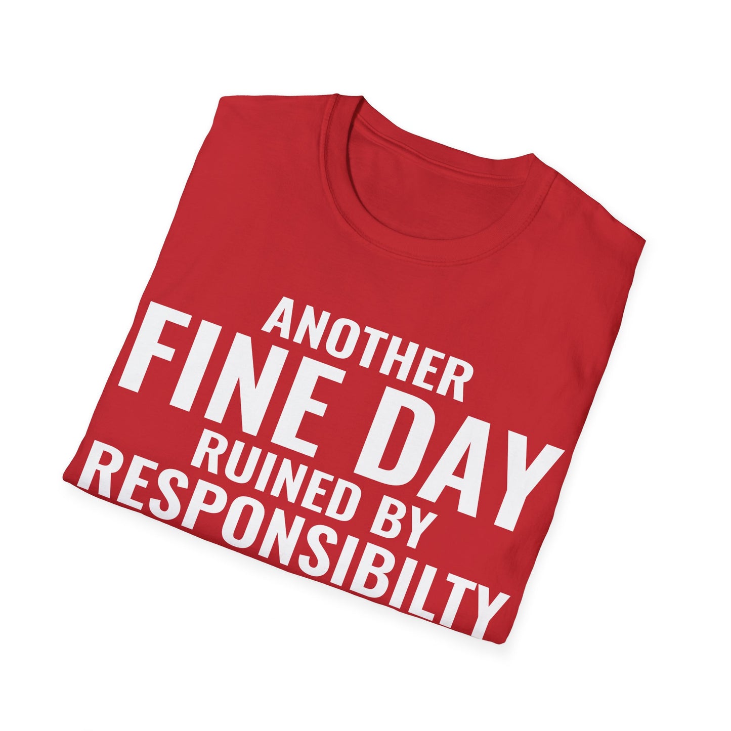 Funny Another Fine Day Ruined By Responsibility Sarcastic T-Shirt For Men Women T-Shirt