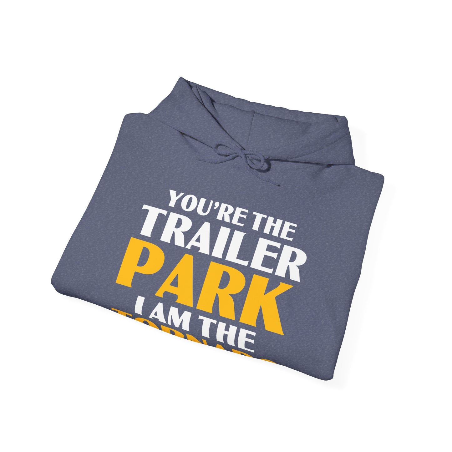 Funny You're The Trailer Park I Am The Tornado Hoodie For Men Women Hoodie