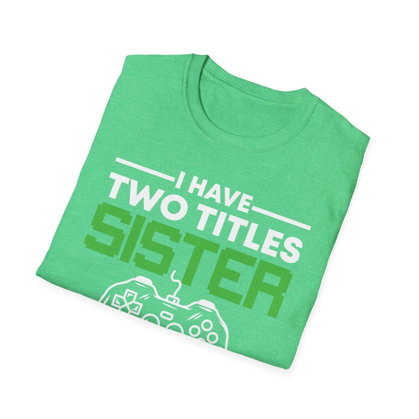 Funny I Have Two Titles Sister And Gamer Gaming Gift T-Shirt