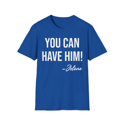 Funny You Can Have Him Country Music Lovers Novelty T-Shirt Men Women