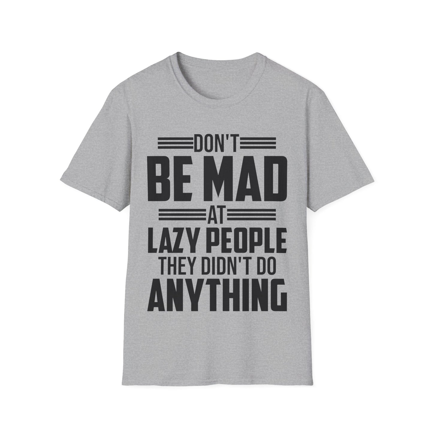 Don't Be Mad at Lazy People They Didn't Do Anything Funny Sarcastic T-Shirt