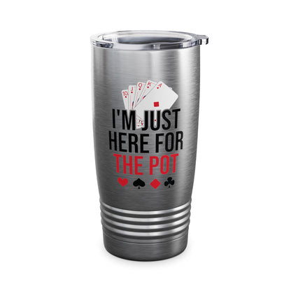 I'm Just Here For The Pot Poker Casino Funny Tumbler Men Women