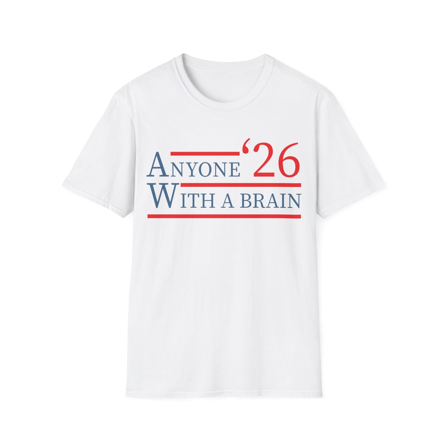 Anyone With A Brain 2026 Funny Presidential Election T-Shirt For Men Women