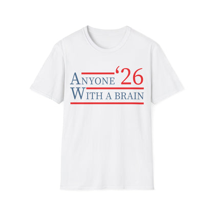 Anyone With A Brain 2026 Funny Presidential Election T-Shirt For Men Women