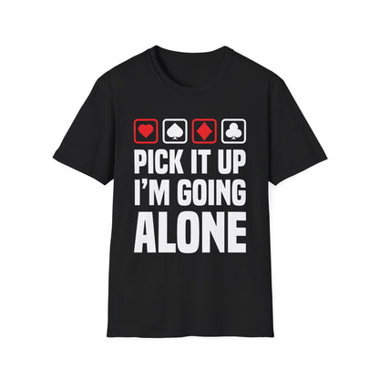 Funny Pick It Up Im Going Alone Euchre Gamers Gaming T-Shirt for Men Women