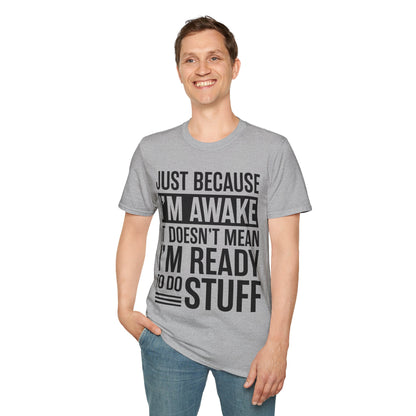 Just Because I'm Awake  Funny Saying Tweens and Teens T-Shirt For Men Women