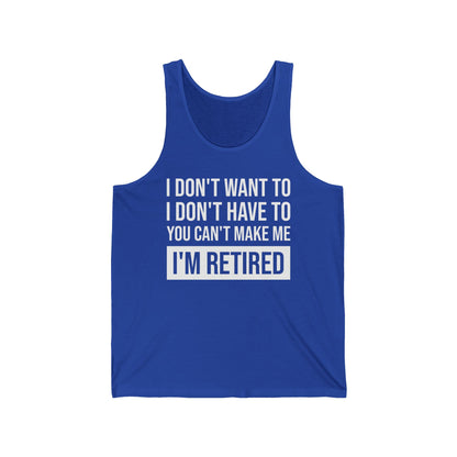 Funny I Don't Want To Have You Cant Make Me I'm Retired Retirement Grandpa Grand Dad Fathers Day Tank Top Men Women