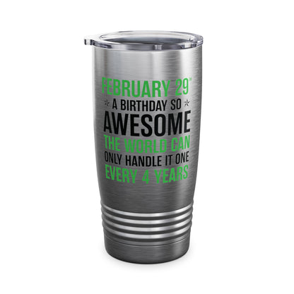 Funny Leap Year Birthday Quote February 29 Bday 4 Years 29th Tumbler For Men Women Tumbler