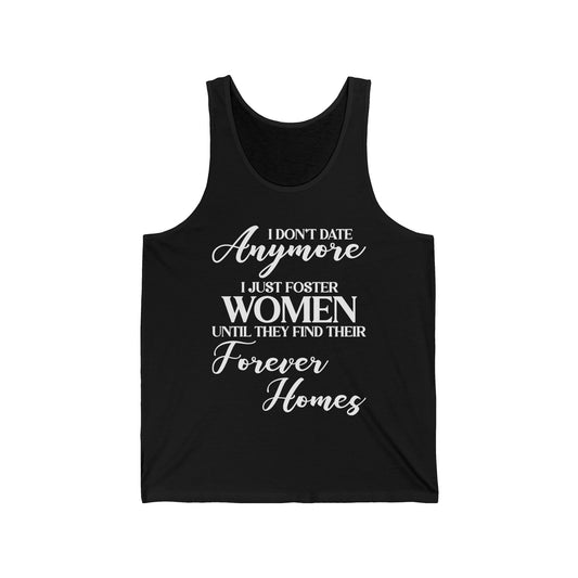 I Don't Date Anymore I Just Foster Women Until They Find Their Home Funny Dating Lovers Tank Top For Men Tank Top