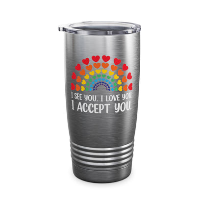 Rainbow I See You I Love You I Accept You LGBTQ Ally Gay Pride Tumbler For Men Women