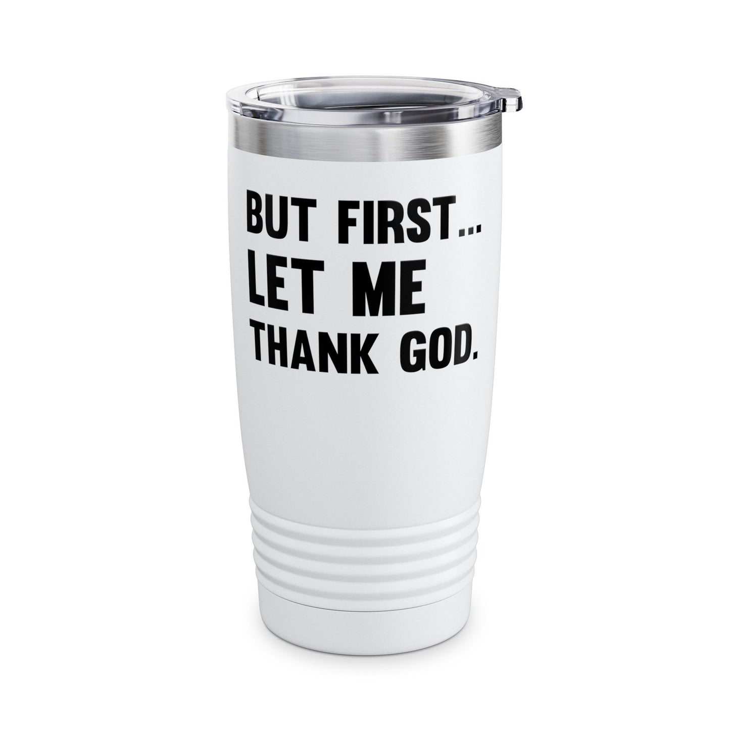 But First Let Me Thank God Tumbler For Men Women Tumbler